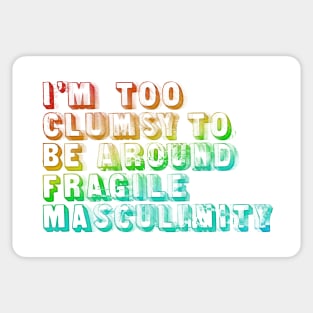 I'm Too Clumsy To Be Around Fragile Masculinity  /  Glitch Design Sticker